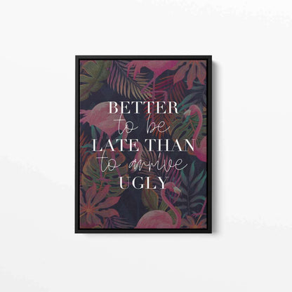 Better To Be Late Than Arrive Ugly Typography Canvas