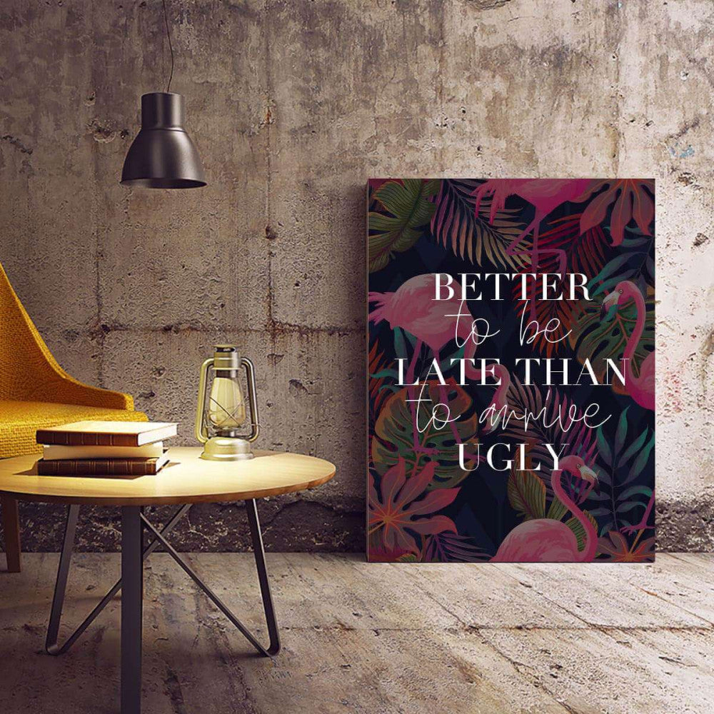 Better To Be Late Than Arrive Ugly Typography Canvas