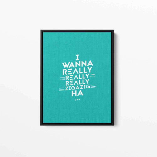 I wanna really really zigazig Blue Typography Canvas