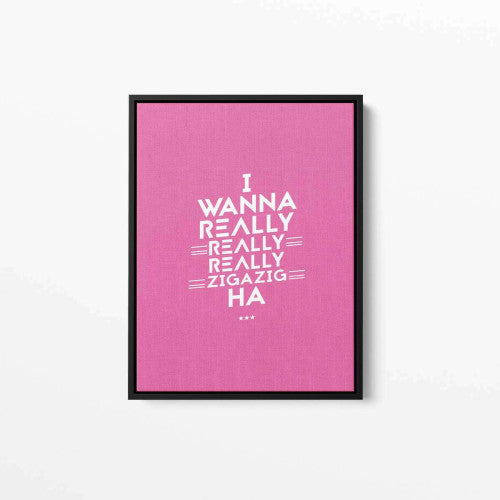 I wanna really really zigazig Pink Typography Canvas