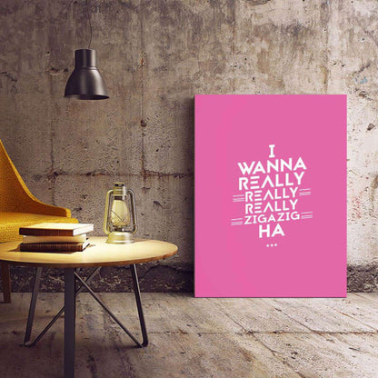 I wanna really really zigazig Pink Typography Canvas