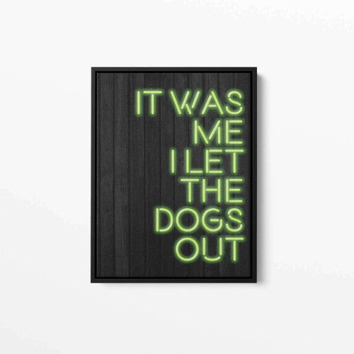 It Was Me, I let the dogs out Neon Typography Canvas