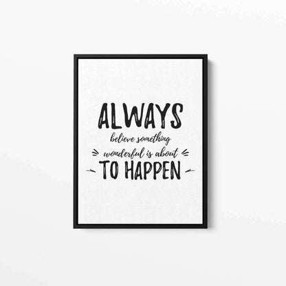 Always Believe Something Wonderful is about to happen Typography Canvas