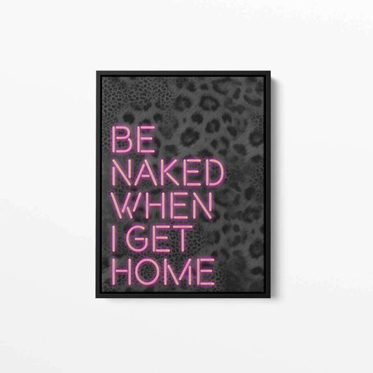 Be Naked When I get Home Neon Typography Canvas