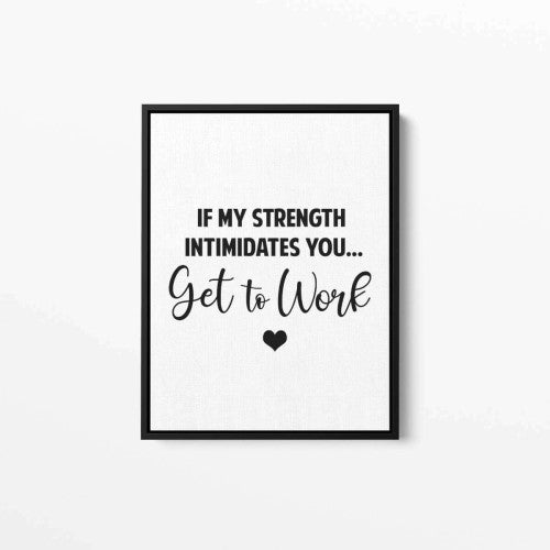 If my strength intimidates you Typography Canvas