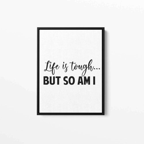 Life is tough but so am I Typography Canvas